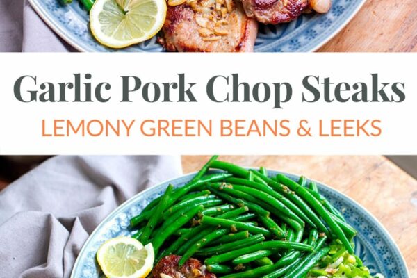 Garlic Pork Chop Steaks With Lemon Pepper Green Beans & Leeks