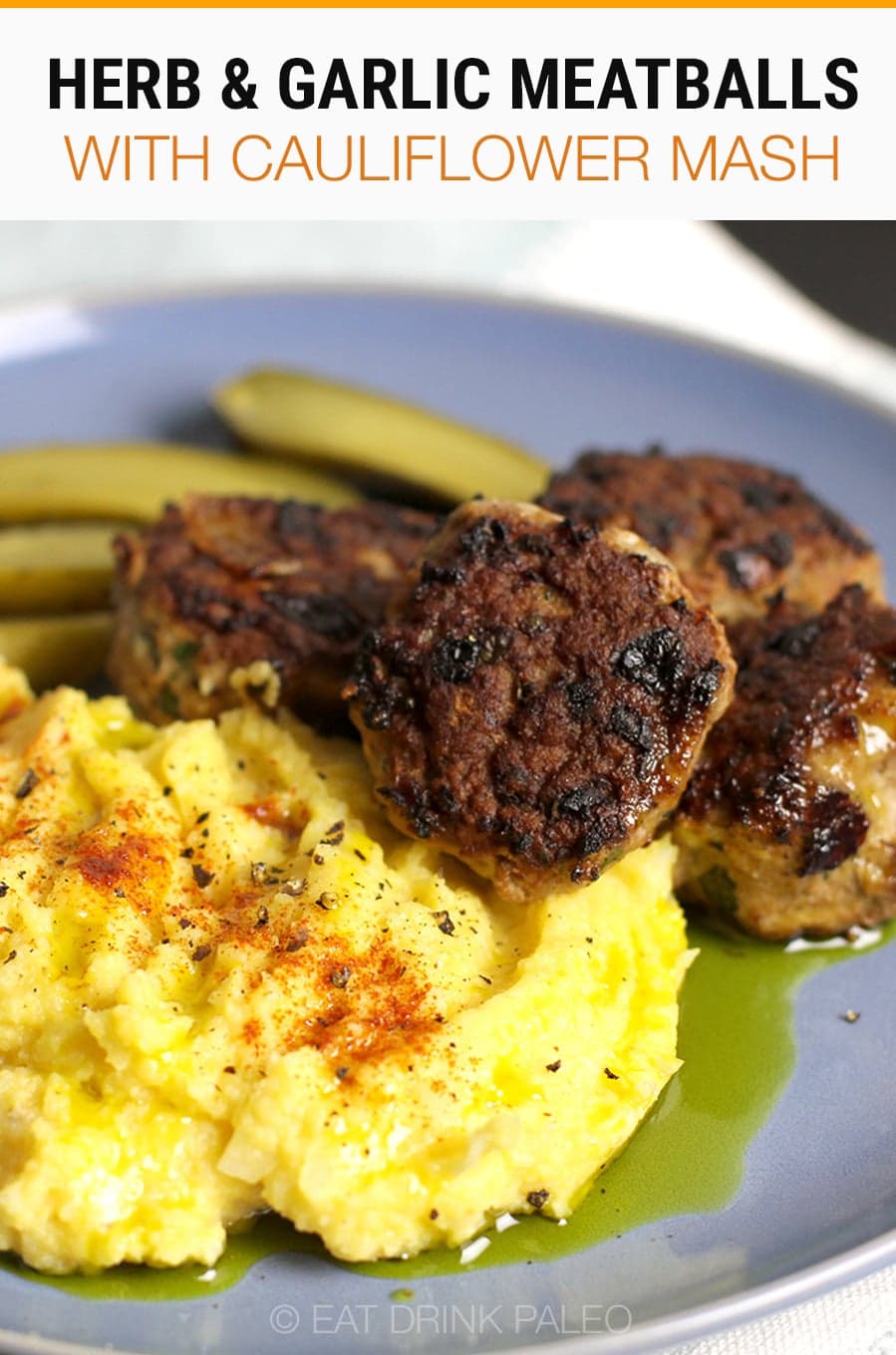 Herb & Garlic Meatballs With Cauliflower Mash | Paleo, Whole30, Gluten-free